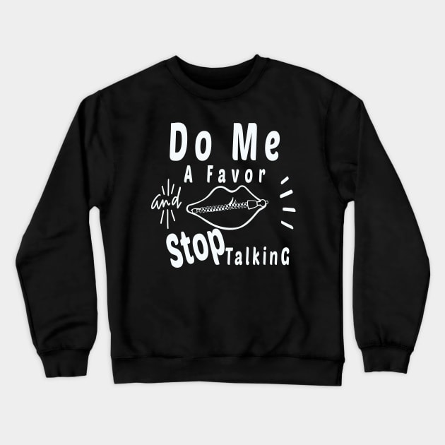 Do Me A Favor And Stop Talking - A Fun Thing To Do In The Morning Is NOT Talk To Me - Do Not Interrupt Me When I'm Talking to Myself  - Funny Saying Novelty Unisex Crewneck Sweatshirt by wiixyou